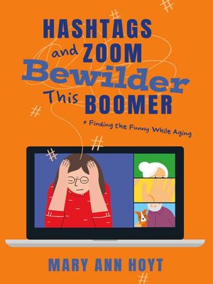 cover image of Hashtags and Zoom Bewilder This Boomer: Finding the Funny While Aging
